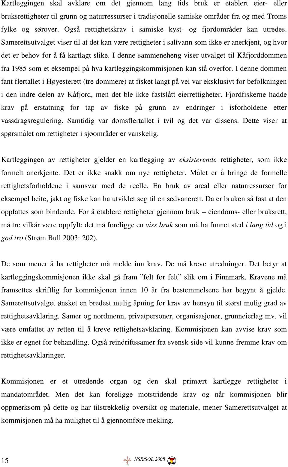 I denne sammeneheng viser utvalget til Kåfjorddommen fra 1985 som et eksempel på hva kartleggingskommisjonen kan stå overfor.