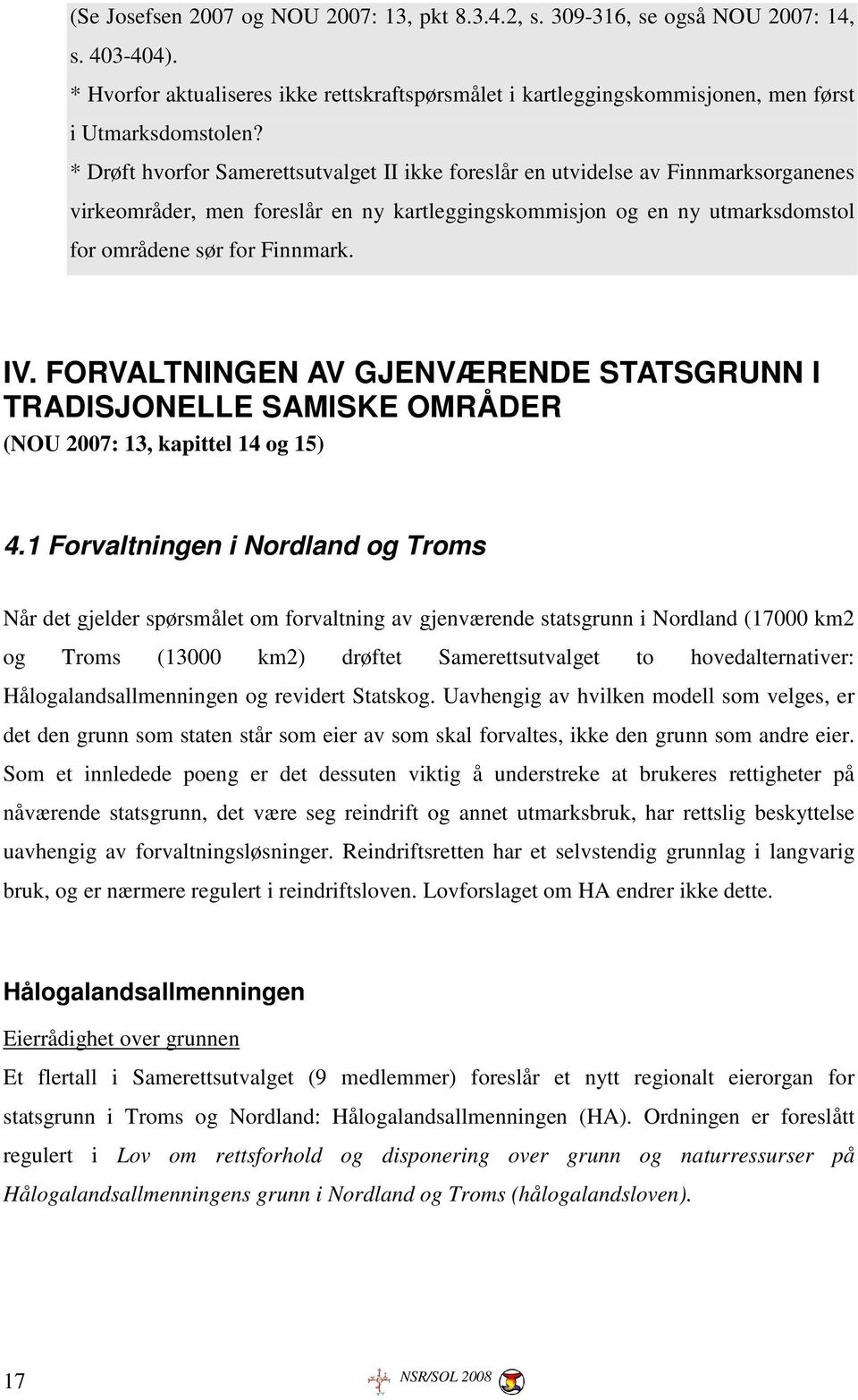 FORVALTNINGEN AV GJENVÆRENDE STATSGRUNN I TRADISJONELLE SAMISKE OMRÅDER (NOU 2007: 13, kapittel 14 og 15) 4.