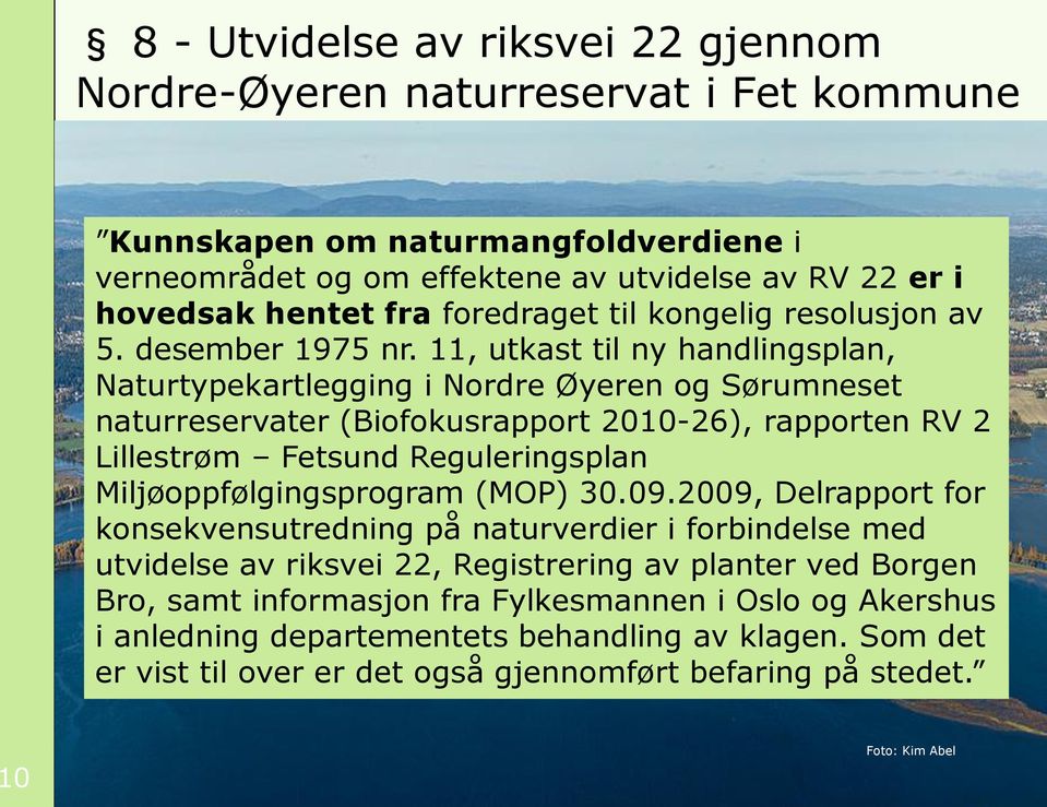11, utkast til ny handlingsplan, Naturtypekartlegging i Nordre Øyeren og Sørumneset naturreservater (Biofokusrapport 2010-26), rapporten RV 2 Lillestrøm Fetsund Reguleringsplan