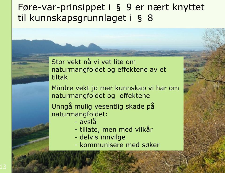 kunnskap vi har om naturmangfoldet og effektene Unngå mulig vesentlig skade på