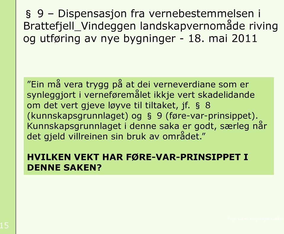 gjeve løyve til tiltaket, jf. 8 (kunnskapsgrunnlaget) og 9 (føre-var-prinsippet).