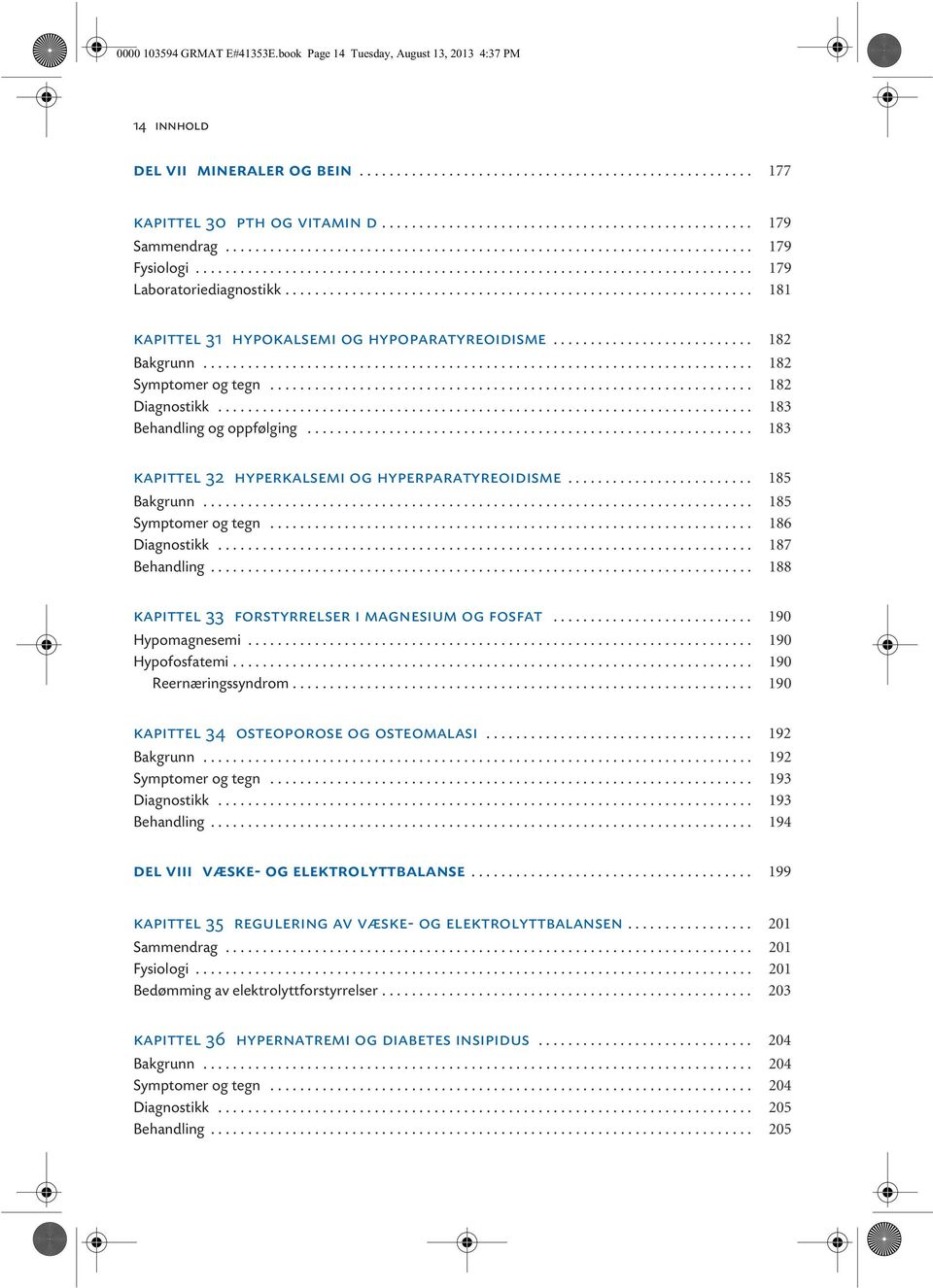 .............................................................. 181 kapittel 31 hypokalsemi og hypoparatyreoidisme........................... 182 Bakgrunn.......................................................................... 182 Symptomer og tegn.