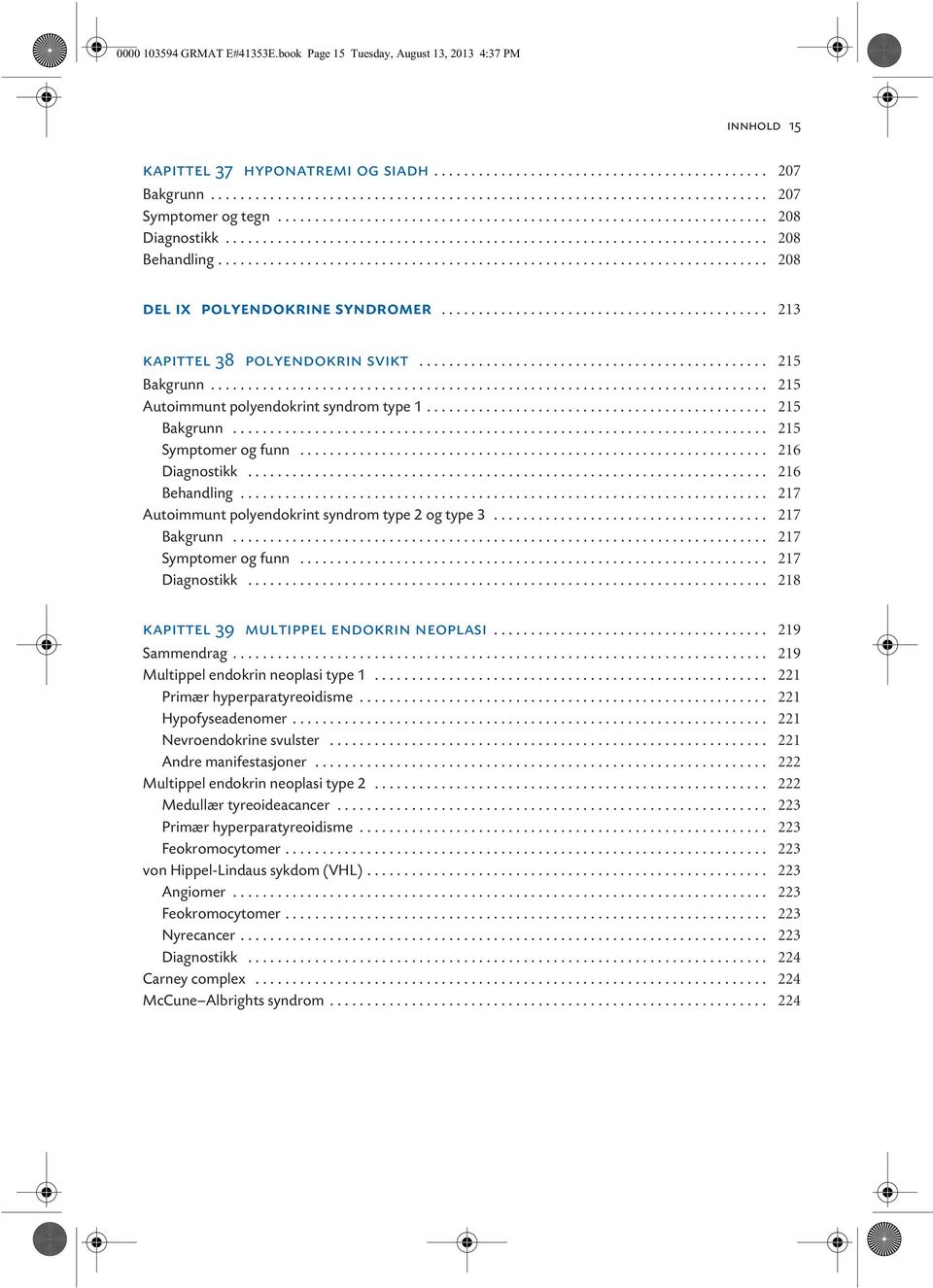 ......................................................................... 208 del ix polyendokrine syndromer............................................ 213 kapittel 38 polyendokrin svikt.