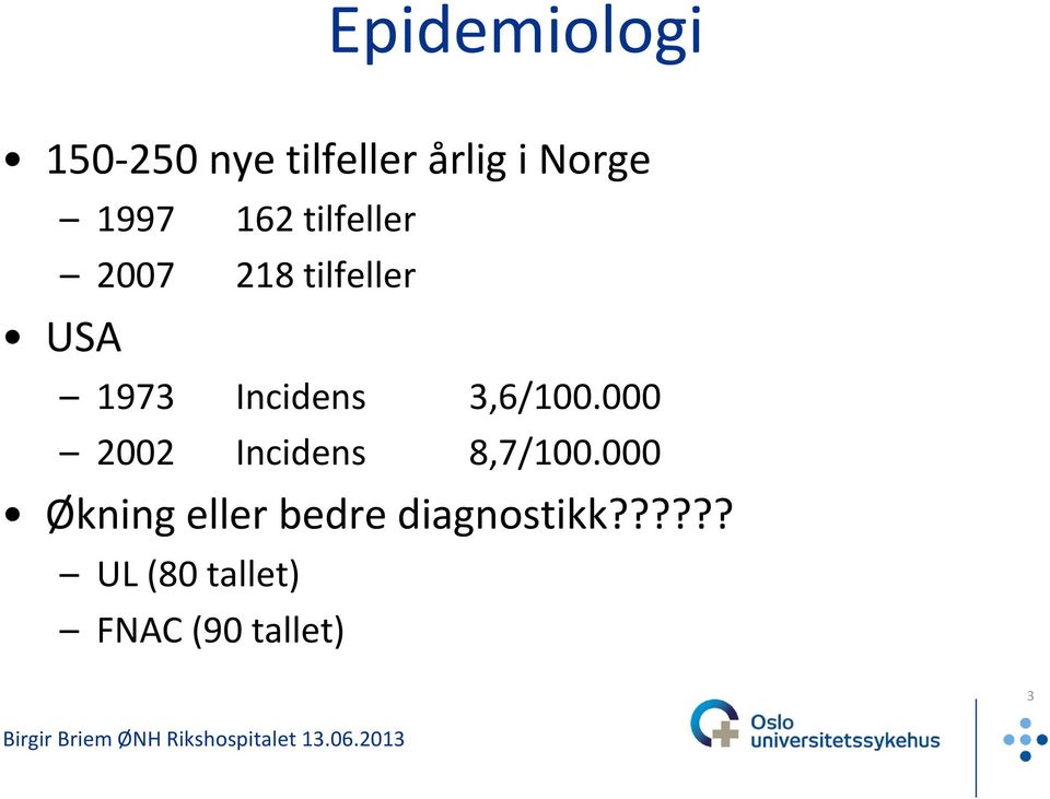 3,6/100.000 2002 Incidens 8,7/100.