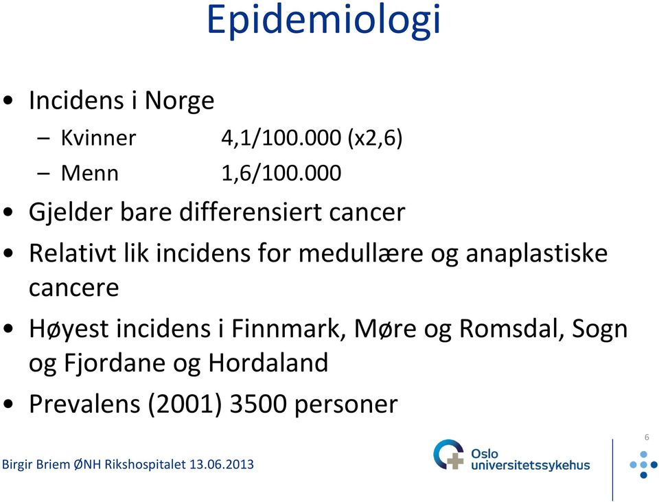 000 Gjelder bare differensiert cancer Relativt lik incidens for