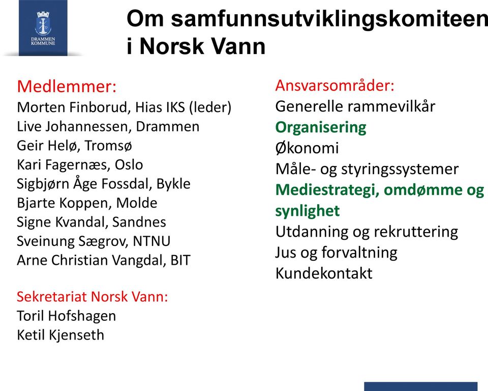 Christian Vangdal, BIT Sekretariat Norsk Vann: Toril Hofshagen Ketil Kjenseth Ansvarsområder: Generelle rammevilkår