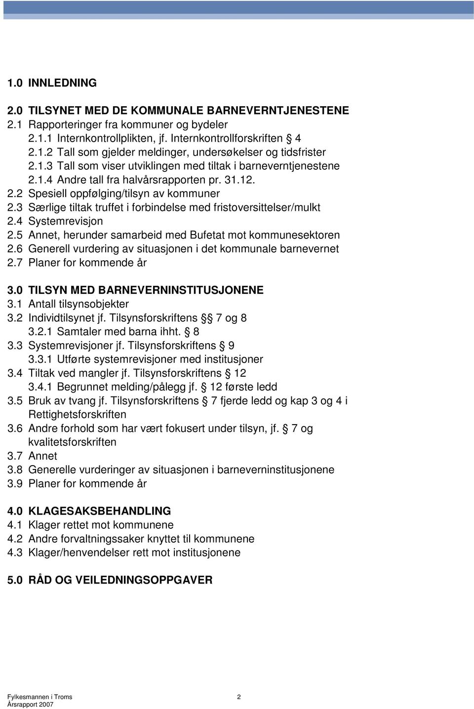 3 Særlige tiltak truffet i forbindelse med fristoversittelser/mulkt 2.4 Systemrevisjon 2.5 Annet, herunder samarbeid med Bufetat mot kommunesektoren 2.