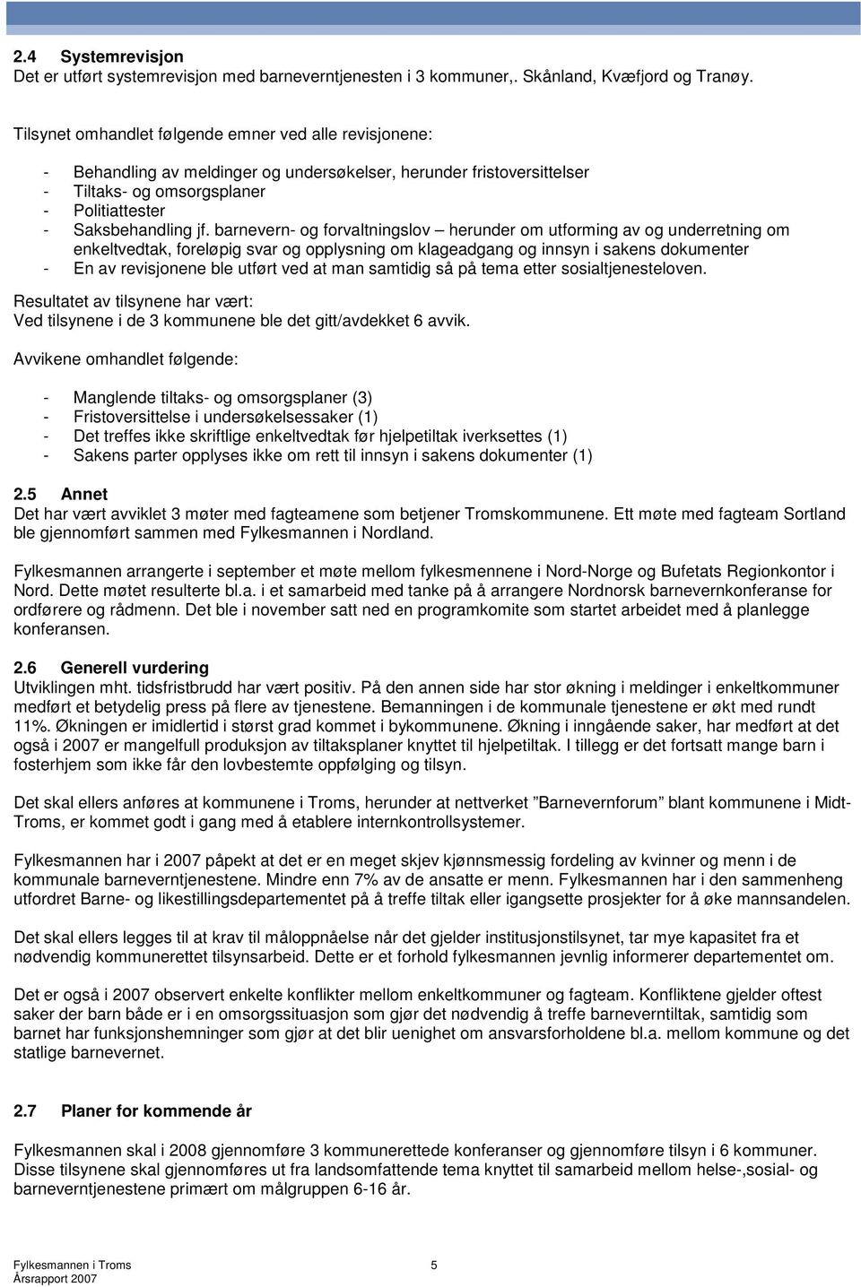 barnevern- og forvaltningslov herunder om utforming av og underretning om enkeltvedtak, foreløpig svar og opplysning om klageadgang og innsyn i sakens dokumenter - En av revisjonene ble utført ved at