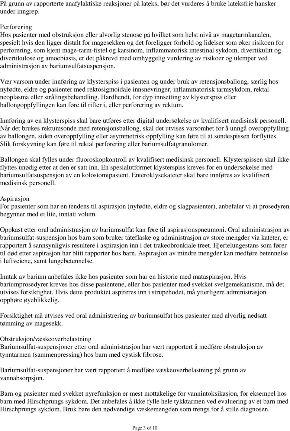 som øker risikoen for perforering, som kjent mage-tarm-fistel og karsinom, inflammatorisk intestinal sykdom, divertikulitt og divertikulose og amoebiasis, er det påkrevd med omhyggelig vurdering av