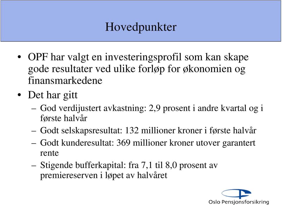 første halvår Godt selskapsresultat: 132 millioner kroner i første halvår Godt kunderesultat: 369