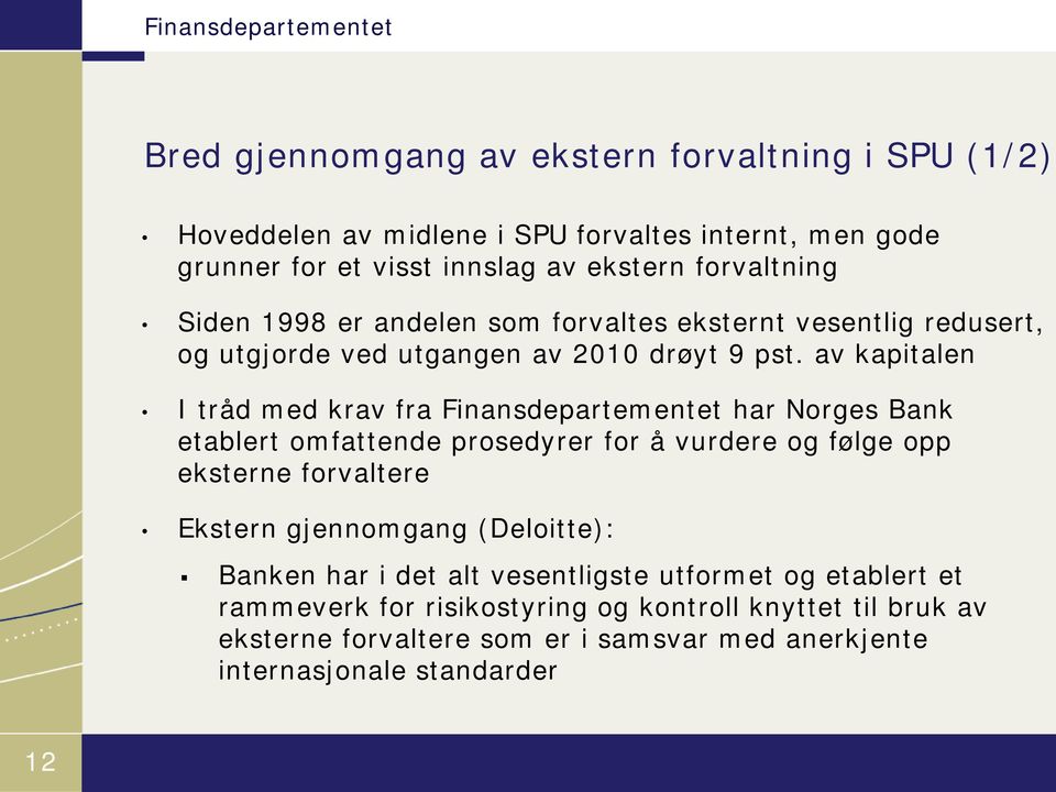 av kapitalen I tråd med krav fra Finansdepartementet har Norges Bank etablert omfattende prosedyrer for å vurdere og følge opp eksterne forvaltere Ekstern