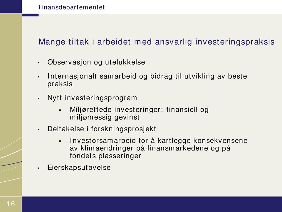 investeringer: finansiell og miljømessig gevinst Deltakelse i forskningsprosjekt Investorsamarbeid