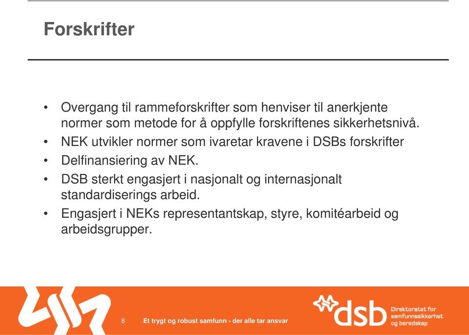 NEK utvikler normer som ivaretar kravene i DSBs forskrifter Delfinansiering av NEK.