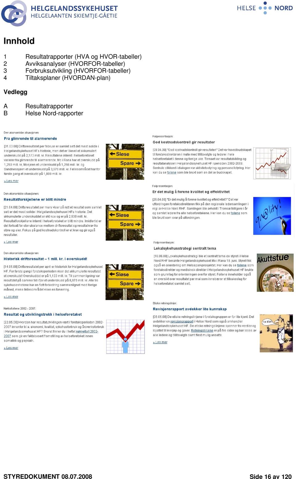 (HVORFOR-tabeller) 4 Tiltaksplaner (HVORDAN-plan) Vedlegg A B