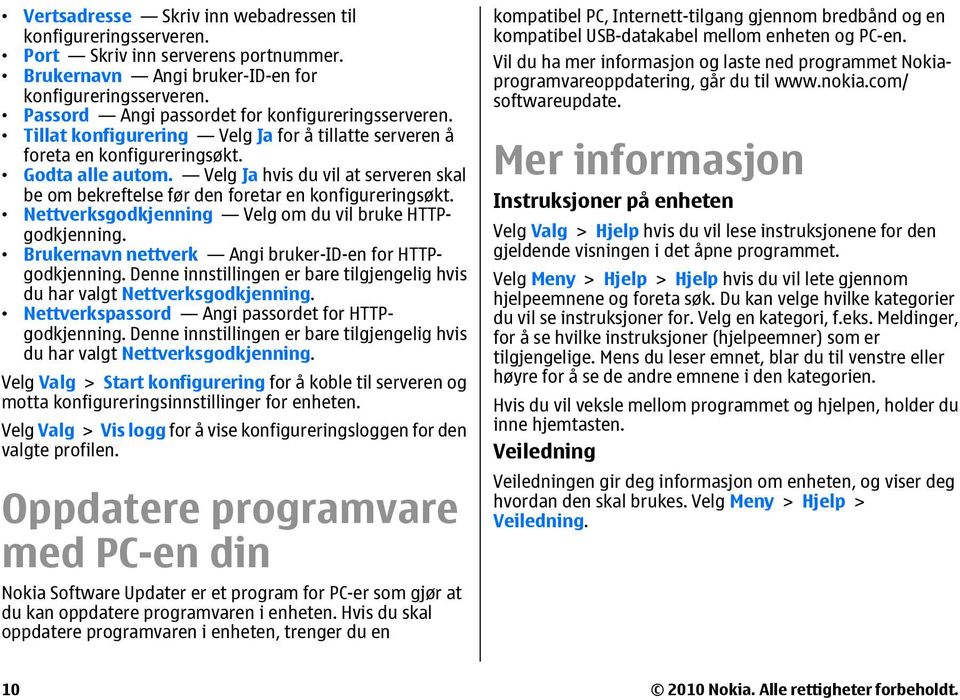 Velg Ja hvis du vil at serveren skal be om bekreftelse før den foretar en konfigureringsøkt. Nettverksgodkjenning Velg om du vil bruke HTTPgodkjenning.