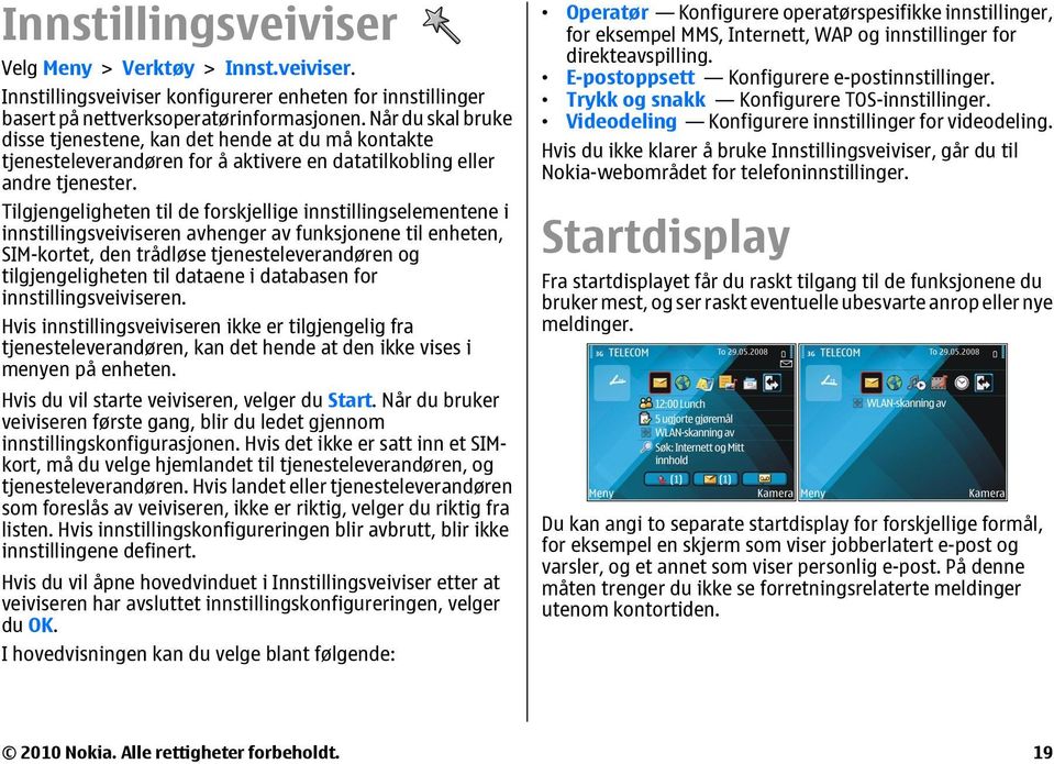 Tilgjengeligheten til de forskjellige innstillingselementene i innstillingsveiviseren avhenger av funksjonene til enheten, SIM-kortet, den trådløse tjenesteleverandøren og tilgjengeligheten til