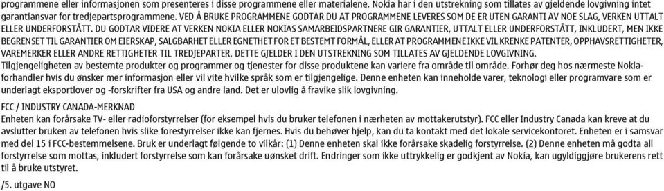 DU GODTAR VIDERE AT VERKEN NOKIA ELLER NOKIAS SAMARBEIDSPARTNERE GIR GARANTIER, UTTALT ELLER UNDERFORSTÅTT, INKLUDERT, MEN IKKE BEGRENSET TIL GARANTIER OM EIERSKAP, SALGBARHET ELLER EGNETHET FOR ET