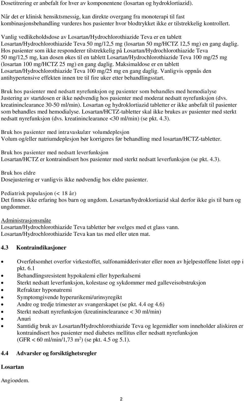 Vanlig vedlikeholdsdose av /Hydrochlorothiazide Teva er en tablett /Hydrochlorothiazide Teva 50 mg/12,5 mg (losartan 50 mg/hctz 12,5 mg) en gang daglig.