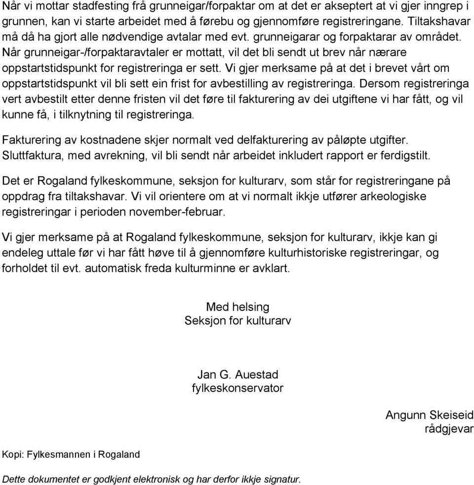 Når grunneigar-/forpaktaravtaler er mottatt, vil det bli sendt ut brev når nærare oppstartstidspunkt for registreringa er sett.