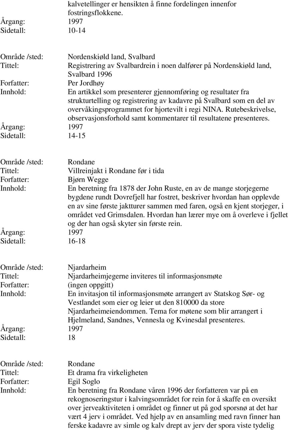 resultater fra strukturtelling og registrering av kadavre på Svalbard som en del av overvåkingsprogrammet for hjortevilt i regi NINA.