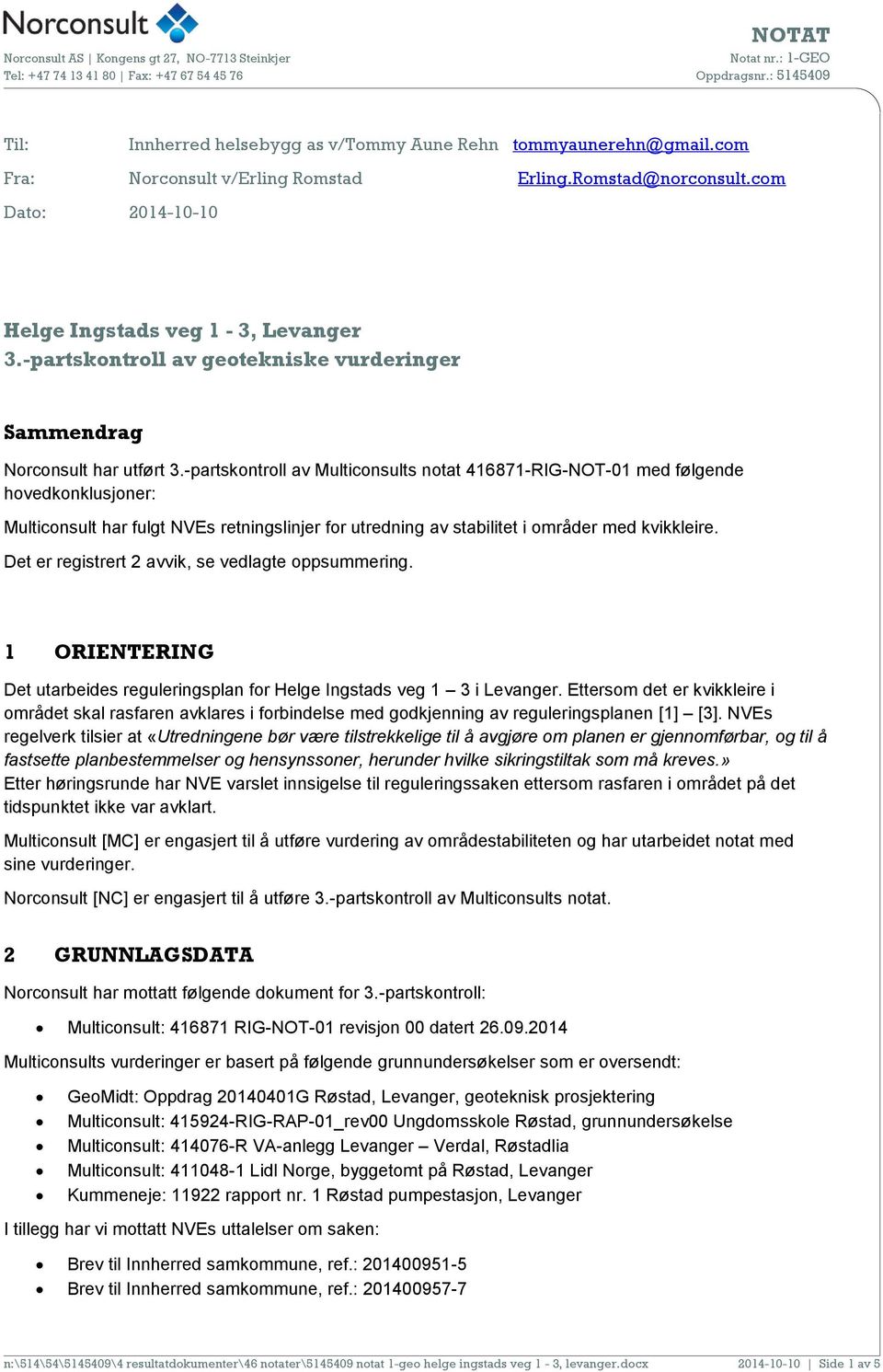 -partskontroll av Multiconsults notat 416871-RIG-NOT-01 med følgende hovedkonklusjoner: Multiconsult har fulgt NVEs retningslinjer for utredning av stabilitet i områder med kvikkleire.