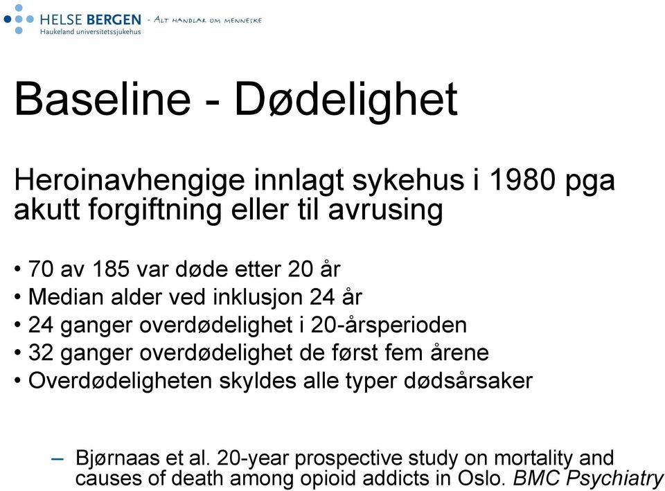 32 ganger overdødelighet de først fem årene Overdødeligheten skyldes alle typer dødsårsaker Bjørnaas et