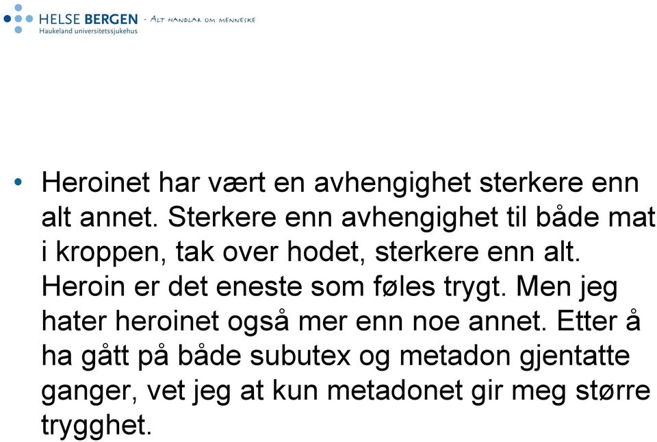 Heroin er det eneste som føles trygt. Men jeg hater heroinet også mer enn noe annet.