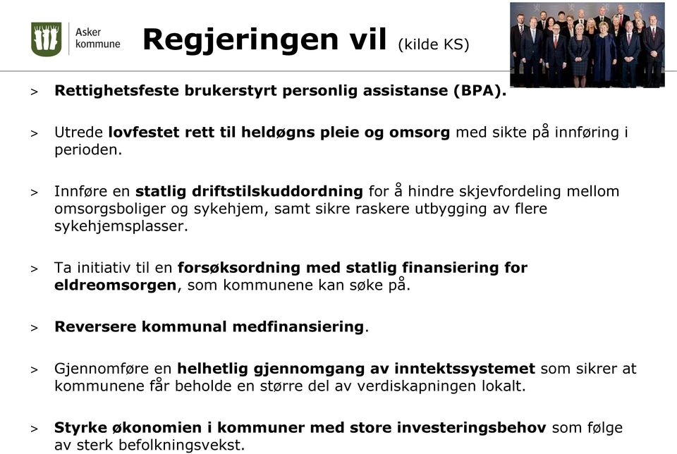 > Ta initiativ til en forsøksordning med statlig finansiering for eldreomsorgen, som kommunene kan søke på. > Reversere kommunal medfinansiering.