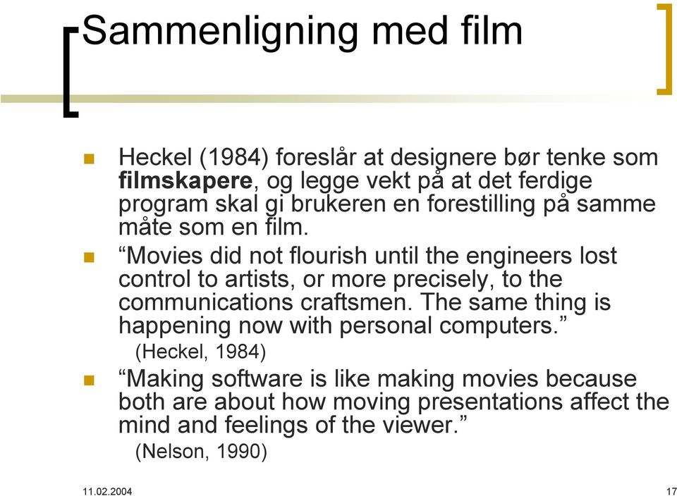 Movies did not flourish until the engineers lost control to artists, or more precisely, to the communications craftsmen.