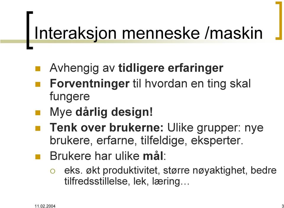 Tenk over brukerne: Ulike grupper: nye brukere, erfarne, tilfeldige, eksperter.