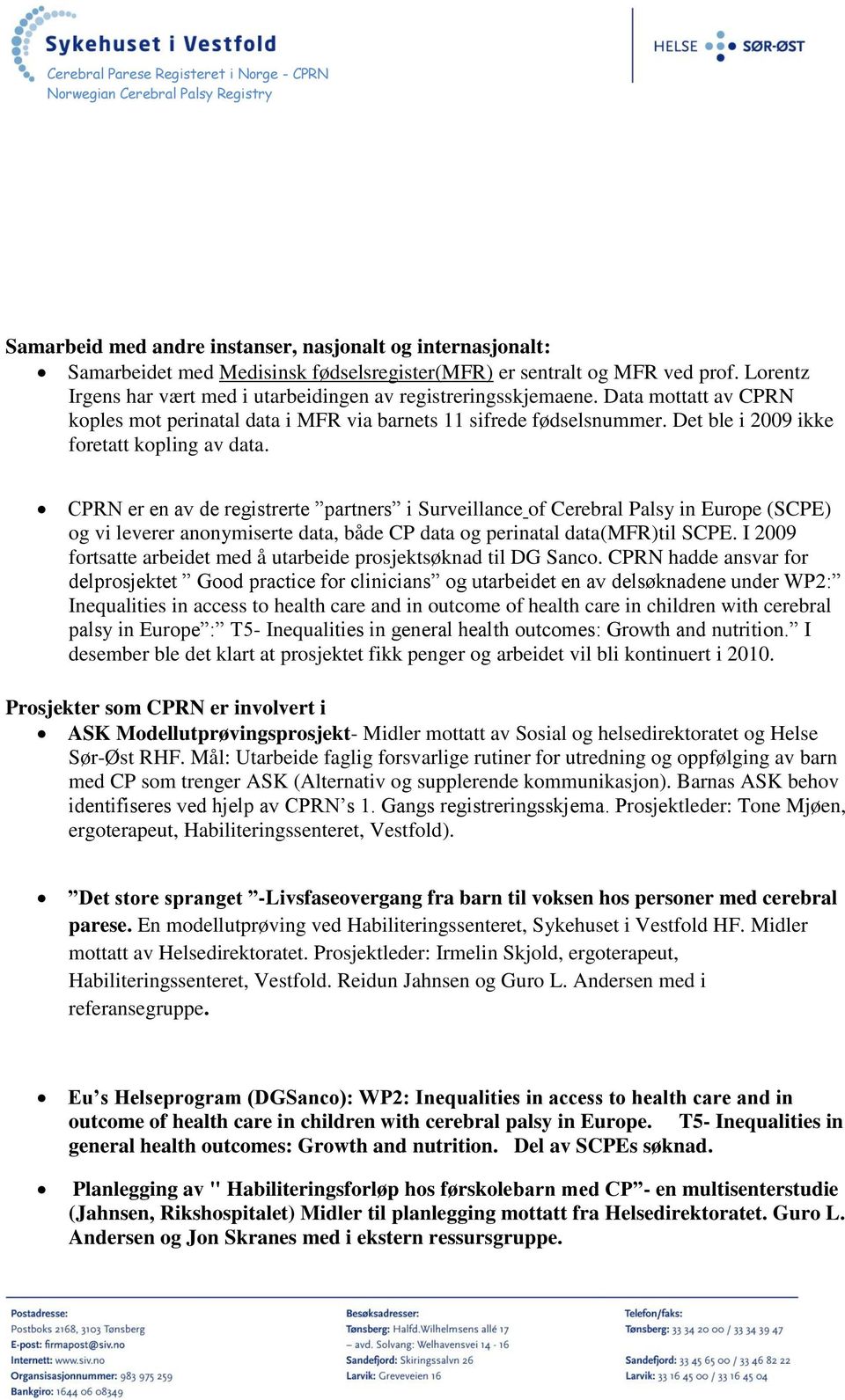 Det ble i 2009 ikke foretatt kopling av data.