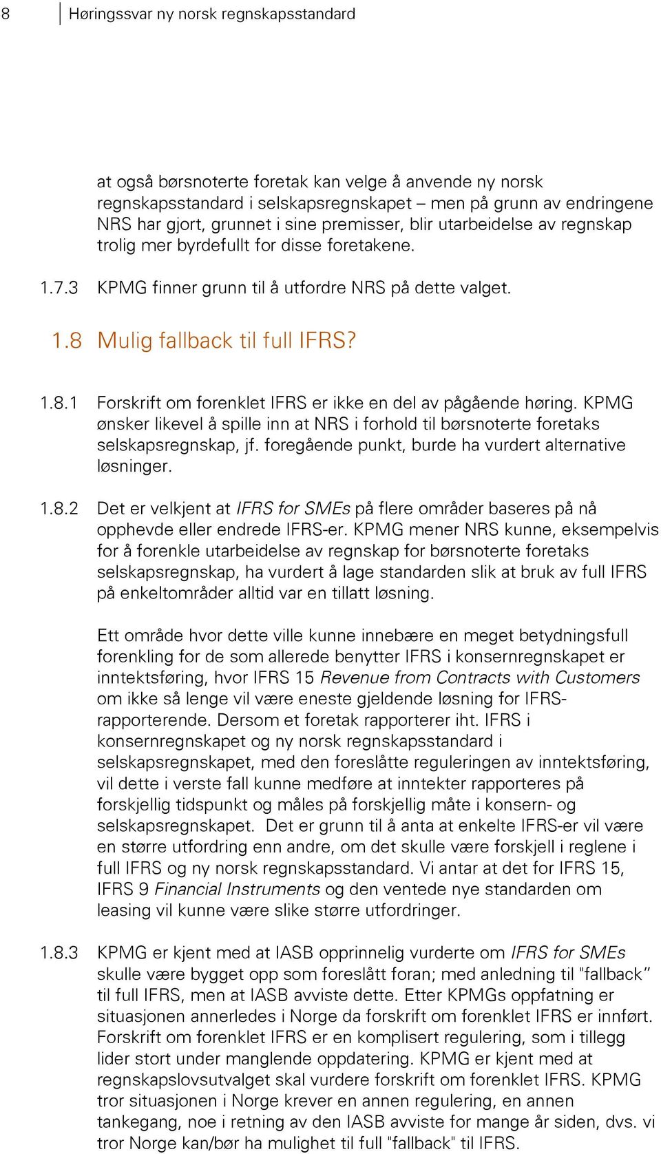 Mulig fallback til full IFRS? 1.8.1 Forskrift om forenklet IFRS er ikke en del av pågående høring. KPMG ønsker likevel å spille inn at NRS i forhold til børsnoterte foretaks selskapsregnskap, jf.