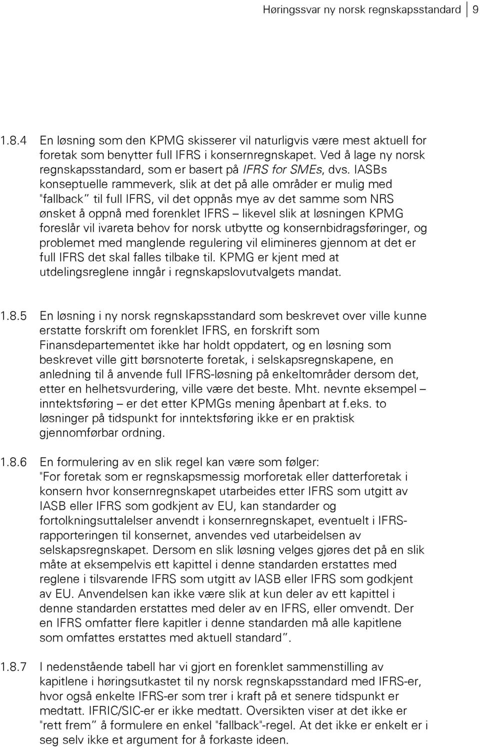 IASBs konseptuelle rammeverk, slik at det på alle områder er mulig med "fallback til full IFRS, vil det oppnås mye av det samme som NRS ønsket å oppnå med forenklet IFRS likevel slik at løsningen