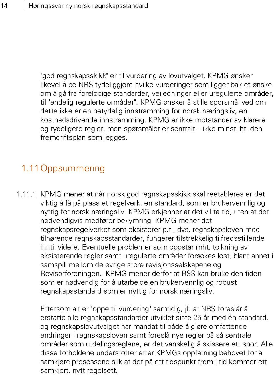 KPMG ønsker å stille spørsmål ved om dette ikke er en betydelig innstramming for norsk næringsliv, en kostnadsdrivende innstramming.