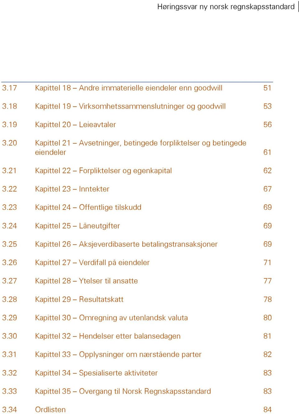 24 Kapittel 25 Låneutgifter 69 3.25 Kapittel 26 Aksjeverdibaserte betalingstransaksjoner 69 3.26 Kapittel 27 Verdifall på eiendeler 71 3.27 Kapittel 28 Ytelser til ansatte 77 3.