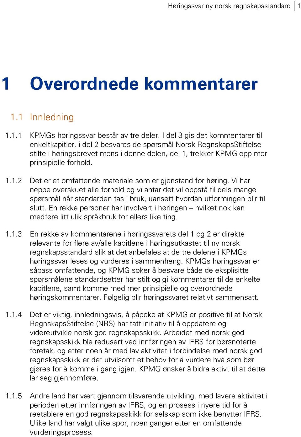 trekker KPMG opp mer prinsipielle forhold. 1.1.2 Det er et omfattende materiale som er gjenstand for høring.