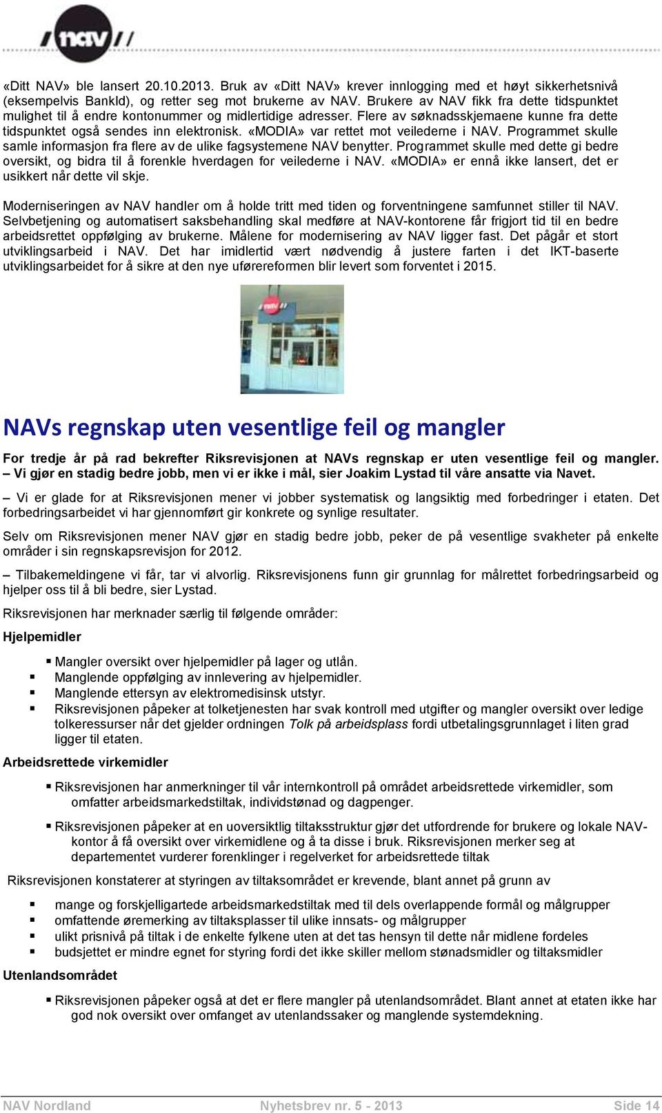 «MODIA» var rettet mot veilederne i NAV. Programmet skulle samle informasjon fra flere av de ulike fagsystemene NAV benytter.