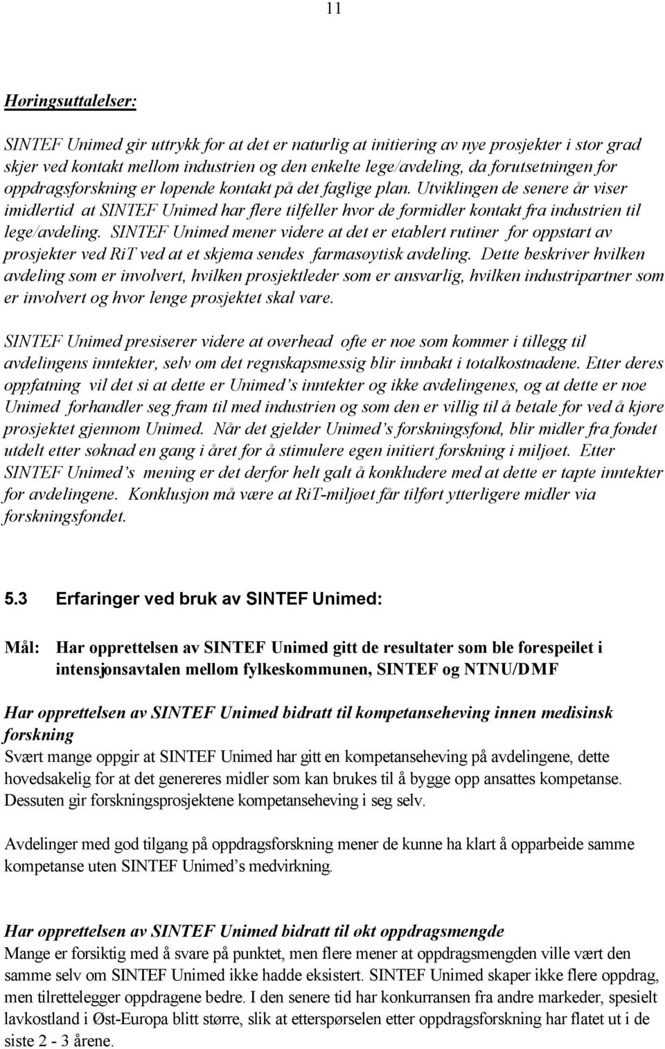 SINTEF Unimed mener videre at det er etablert rutiner for oppstart av prosjekter ved RiT ved at et skjema sendes farmasøytisk avdeling.