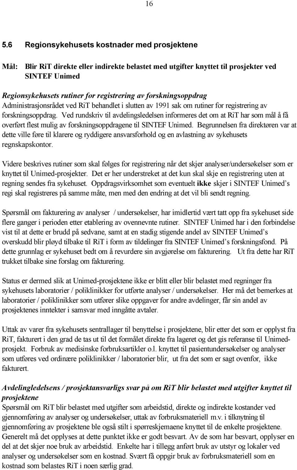 Ved rundskriv til avdelingsledelsen informeres det om at RiT har som mål å få overført flest mulig av forskningsoppdragene til SINTEF Unimed.