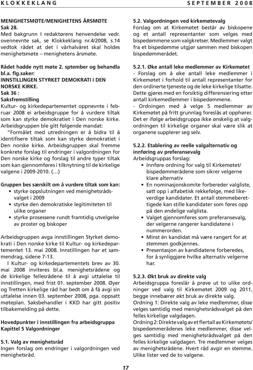 Sak 36 : Saksfremstilling Kultur- og kirkedepartementet oppnevnte i februar 2008 ei arbeidsgruppe for å vurdere tiltak som kan styrke demokratiet i Den norske kirke.