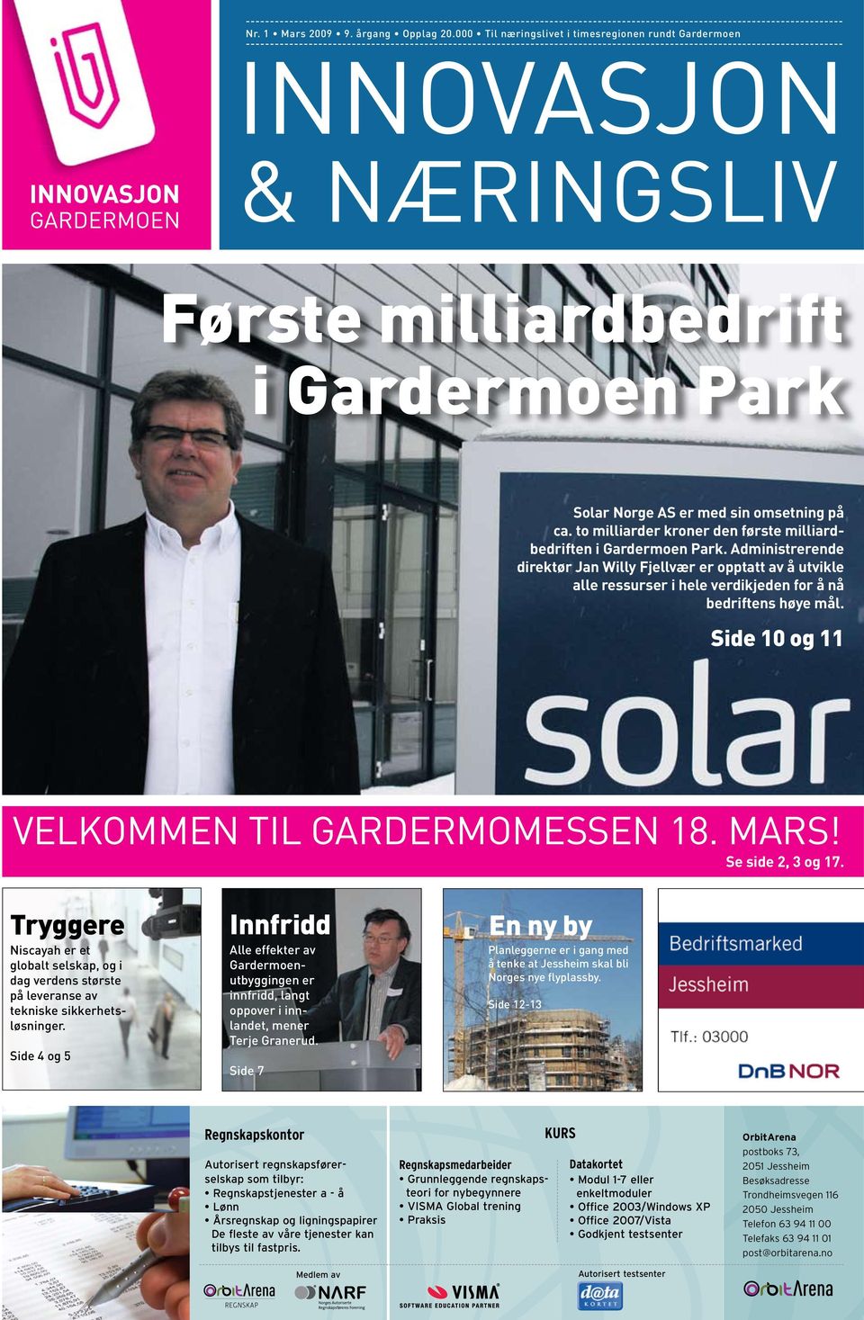 milliardbedrift i Gardermoen Park Solar Norge AS er med sin omsetning på ca. to milliarder kroner den første milliardbedriften i Gardermoen Park.