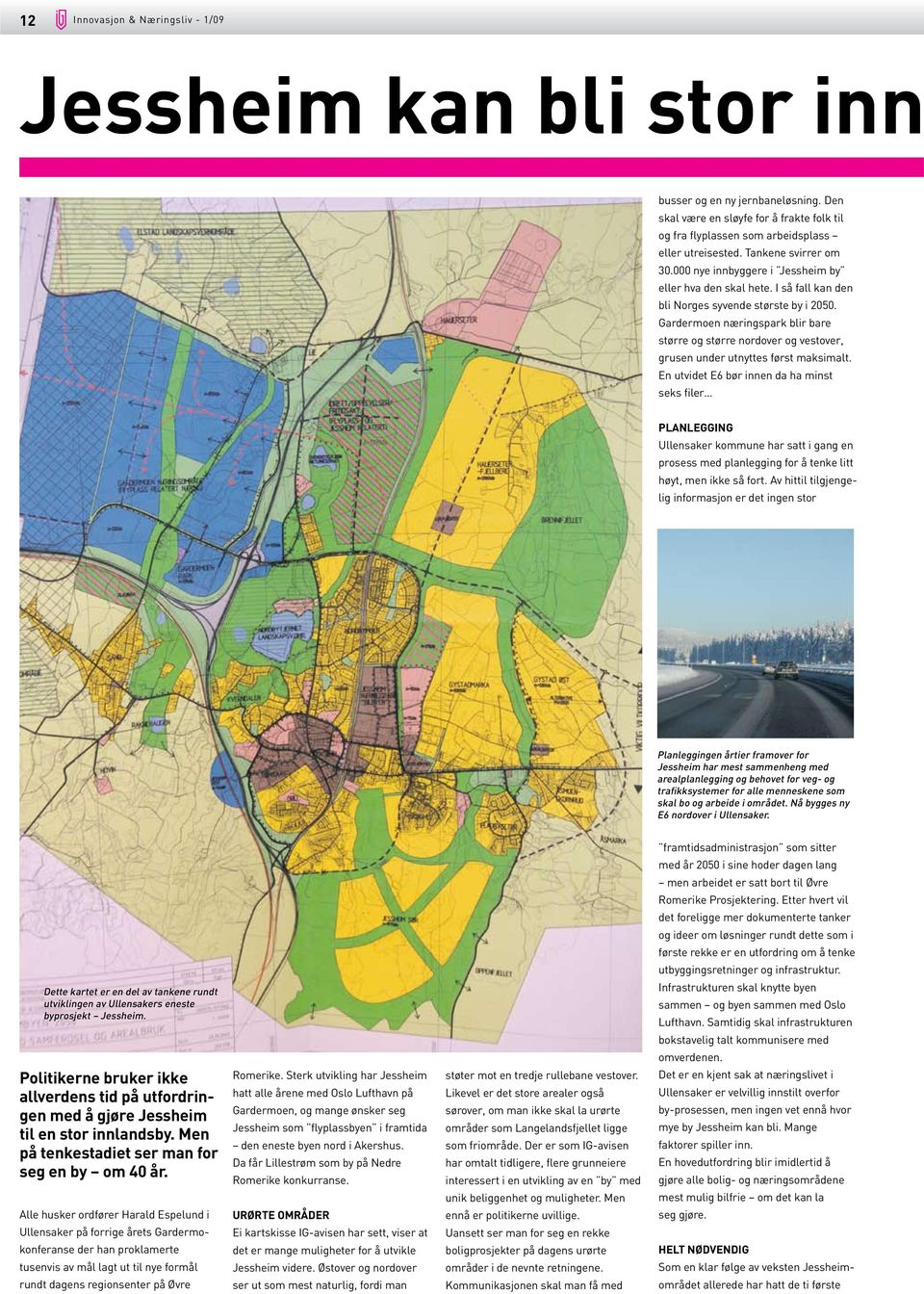 Gardermoen næringspark blir bare større og større nordover og vestover, grusen under utnyttes først maksimalt.