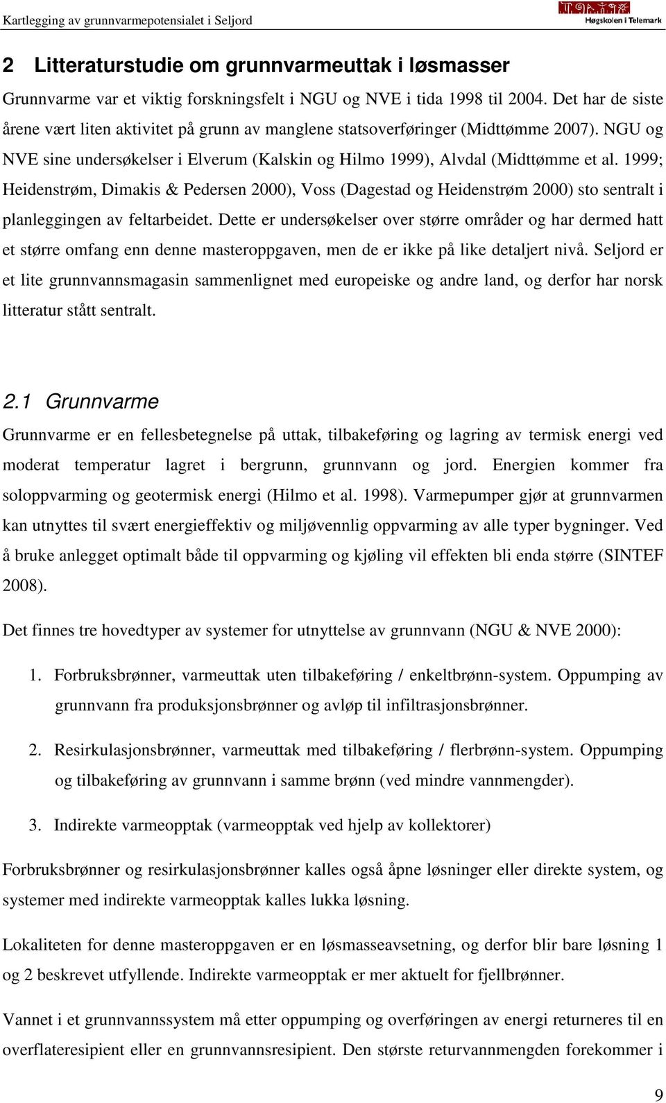 1999; Heidenstrøm, Dimakis & Pedersen 2000), Voss (Dagestad og Heidenstrøm 2000) sto sentralt i planleggingen av feltarbeidet.