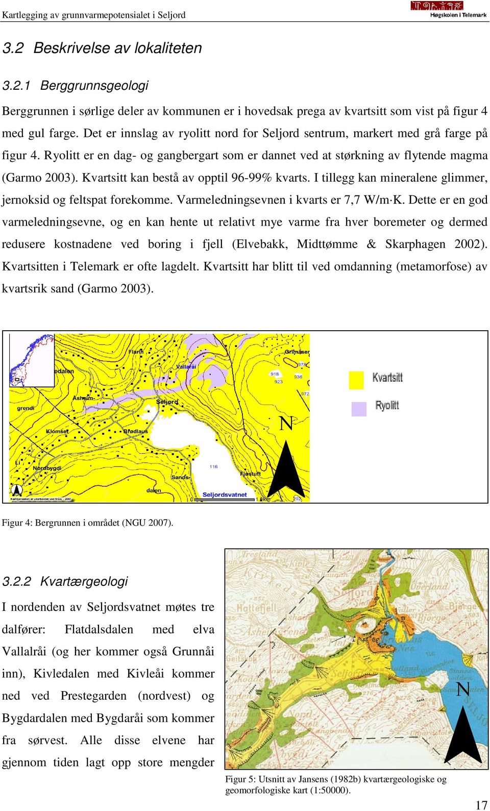 Kvartsitt kan bestå av opptil 96-99% kvarts. I tillegg kan mineralene glimmer, jernoksid og feltspat forekomme. Varmeledningsevnen i kvarts er 7,7 W/m K.