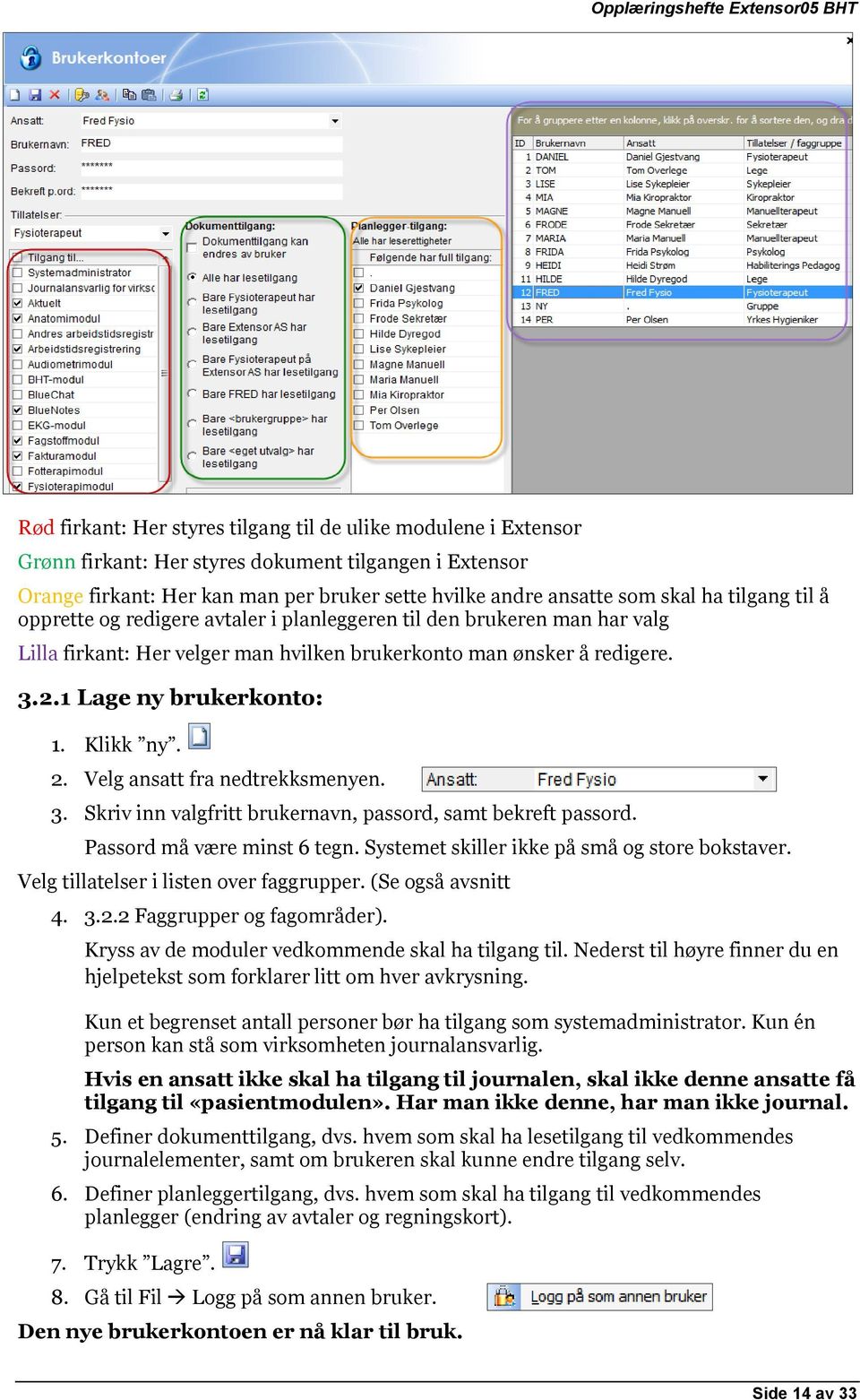 2. Velg ansatt fra nedtrekksmenyen. 3. Skriv inn valgfritt brukernavn, passord, samt bekreft passord. Passord må være minst 6 tegn. Systemet skiller ikke på små og store bokstaver.