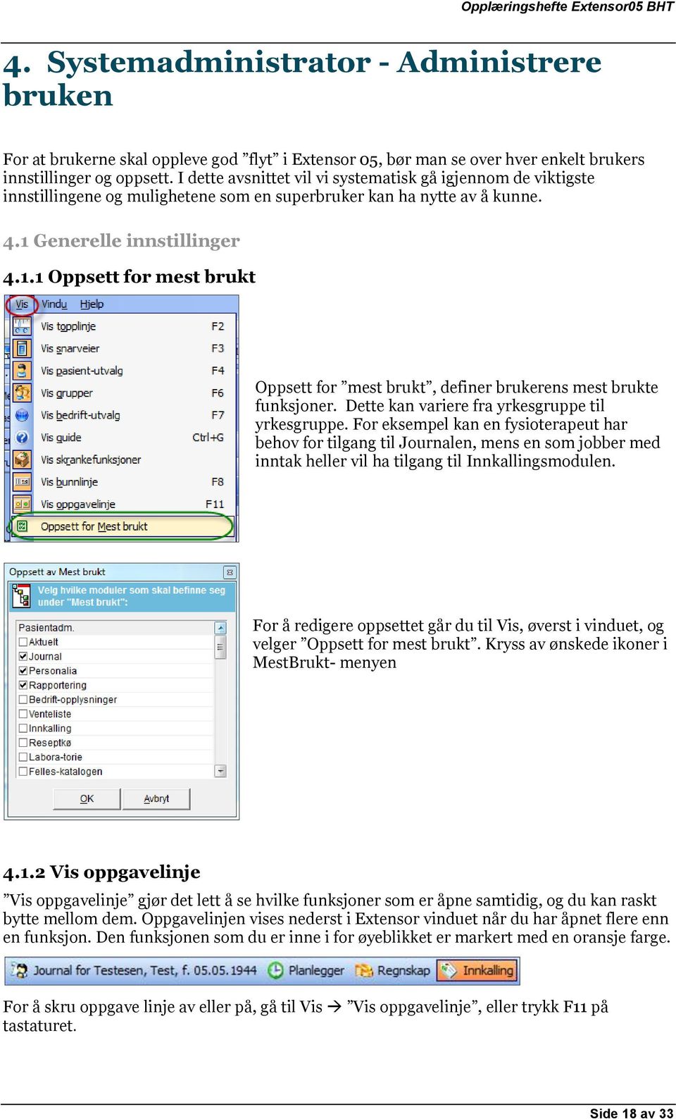 Generelle innstillinger 4.1.1 Oppsett for mest brukt Oppsett for mest brukt, definer brukerens mest brukte funksjoner. Dette kan variere fra yrkesgruppe til yrkesgruppe.