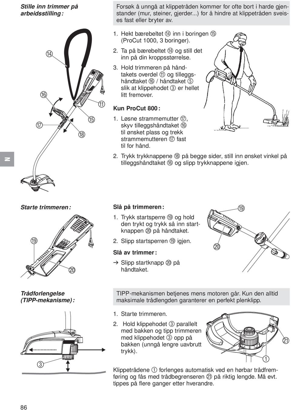 Hold trimmeren på håndtakets overdel A og tilleggshåndtaket F / håndtaket 5 slik at klippehodet 3 er hellet litt fremover. Kun ProCut 800: G H E.