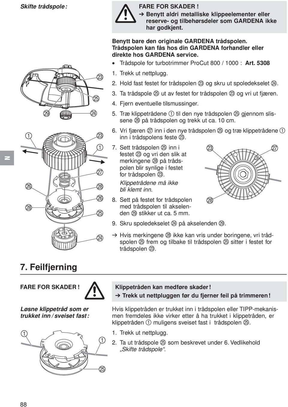 Trekk ut nettplugg. 2. Hold fast festet for trådspolen M og skru ut spoledekselet N. 3. Ta trådspole O ut av festet for trådspolen M og vri ut fjæren. 4. Fjern eventuelle tilsmussinger. 5.