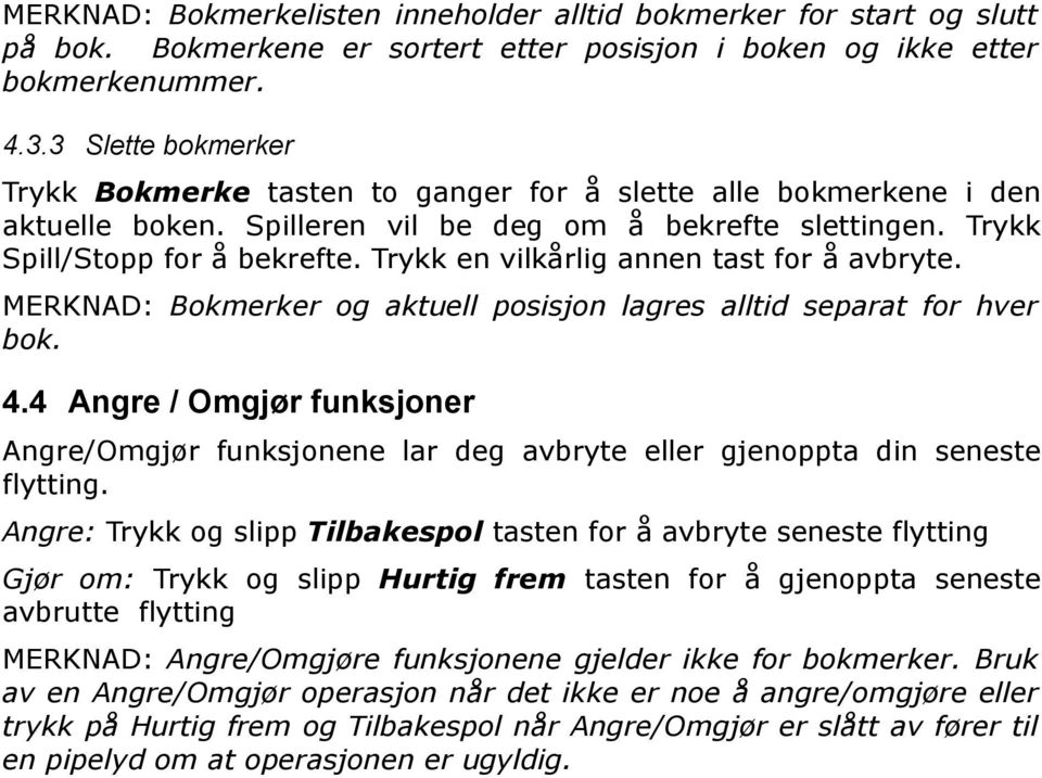 Trykk en vilkårlig annen tast for å avbryte. MERKNAD: Bokmerker og aktuell posisjon lagres alltid separat for hver bok. 4.