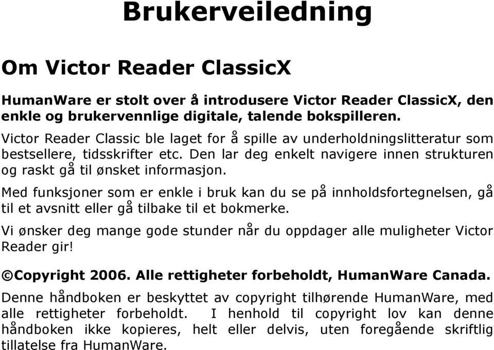 Med funksjoner som er enkle i bruk kan du se på innholdsfortegnelsen, gå til et avsnitt eller gå tilbake til et bokmerke.